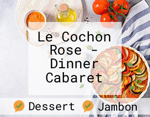 Le Cochon Rose - Dinner Cabaret