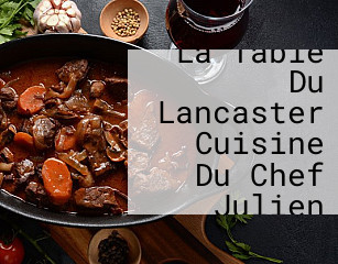 Monsieur La Table Du Lancaster Cuisine Du Chef Julien Roucheteau