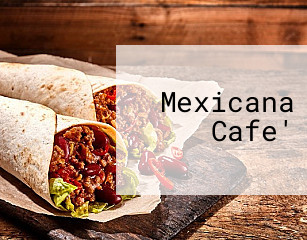 Mexicana Cafe'