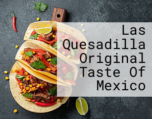 Las Quesadilla Original Taste Of Mexico