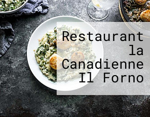 Restaurant la Canadienne Il Forno