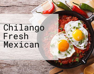 Chilango Fresh Mexican