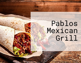 Pablos Mexican Grill