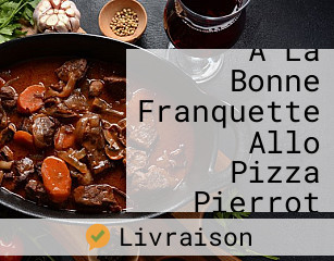 A La Bonne Franquette Allo Pizza Pierrot