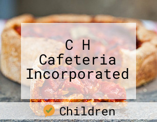 C H Cafeteria Incorporated
