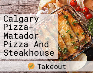 Calgary Pizza- Matador Pizza And Steakhouse