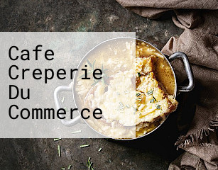 Cafe Creperie Du Commerce