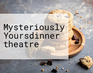 Mysteriously Yoursdinner theatre