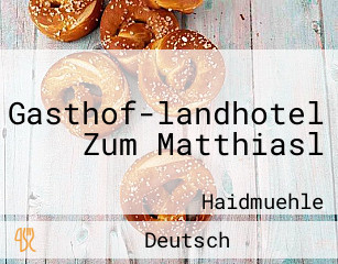 Gasthof-landhotel Zum Matthiasl