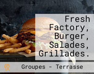 Fresh Factory, Burger, Salades, Grillades.