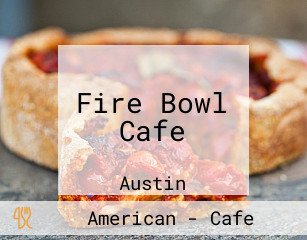 Fire Bowl Cafe