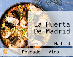 La Huerta De Madrid