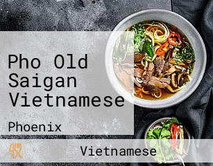 Pho Old Saigan Vietnamese