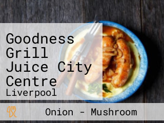 Goodness Grill Juice City Centre