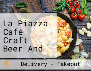 La Piazza Café Craft Beer And Gourmet Pizza