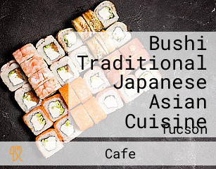 Bushi Traditional Japanese Asian Cuisine