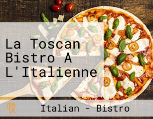 La Toscan Bistro A L'Italienne