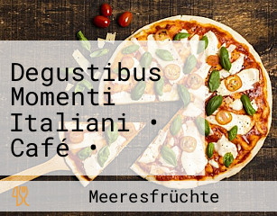 Degustibus Momenti Italiani • Café • Vinothek In Waldkraiburg