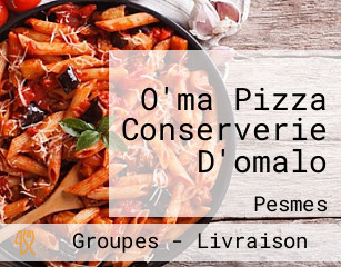 O'ma Pizza Conserverie D'omalo