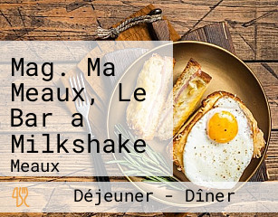 Mag. Ma Meaux, Le Bar a Milkshake