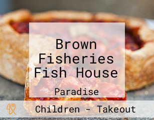 Brown Fisheries Fish House