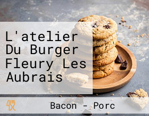 L'atelier Du Burger Fleury Les Aubrais