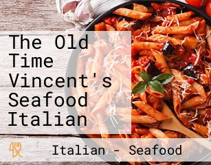 The Old Time Vincent's Seafood Italian