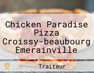 Chicken Paradise Pizza Croissy-beaubourg Emerainville Lognes Pontault-combault Noisiel Noisy-champs