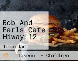 Bob And Earls Cafe Hiway 12