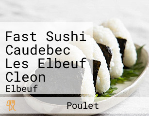 Fast Sushi Caudebec Les Elbeuf Cleon