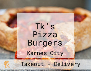 Tk's Pizza Burgers