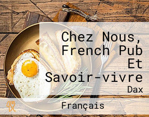 Chez Nous, French Pub Et Savoir-vivre
