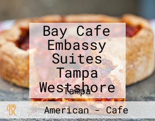 Bay Cafe Embassy Suites Tampa Westshore
