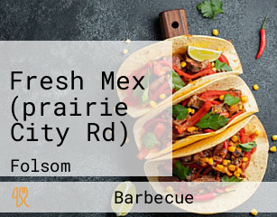 Fresh Mex (prairie City Rd)