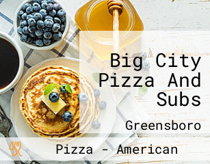 Big City Pizza And Subs