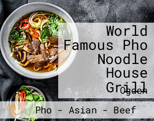 World Famous Pho Noodle House Grill