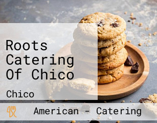 Roots Catering Of Chico