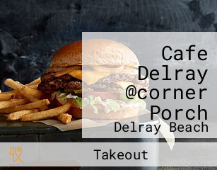 Cafe Delray @corner Porch