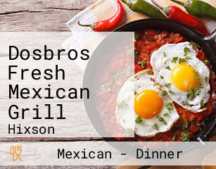 Dosbros Fresh Mexican Grill