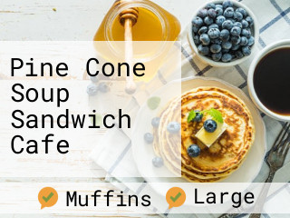 Pine Cone Soup Sandwich Cafe