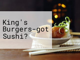 King's Burgers-got Sushi?