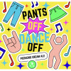 Pants Off, Dance Off -Pistachio