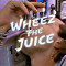 17. Wheez The Juice
