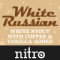 23. White Russian Nitro