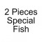 2 Pieces Special Fish