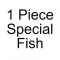 1 Piece Special Fish